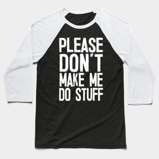 Please Don’t Make Me So Stuff - Introvert Design Baseball T-Shirt